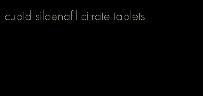 cupid sildenafil citrate tablets