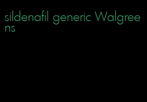 sildenafil generic Walgreens