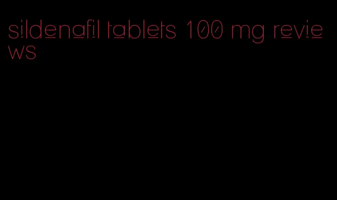 sildenafil tablets 100 mg reviews