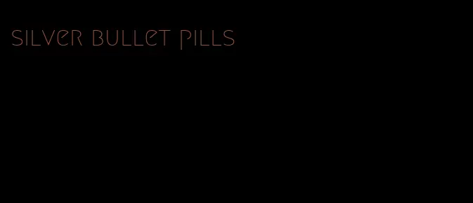 silver bullet pills