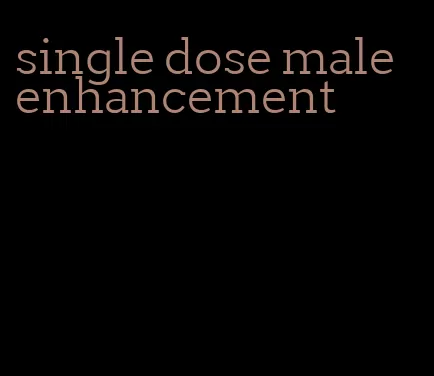 single dose male enhancement