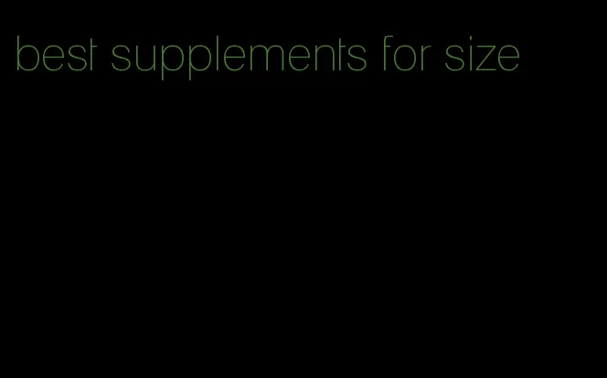 best supplements for size