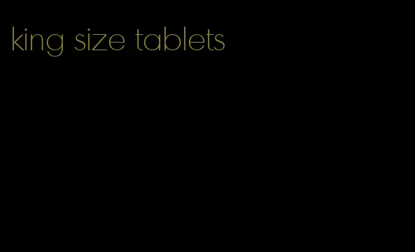 king size tablets