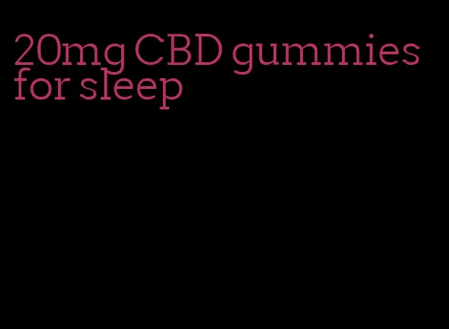 20mg CBD gummies for sleep