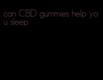 can CBD gummies help you sleep