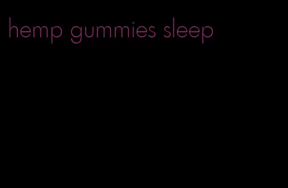 hemp gummies sleep