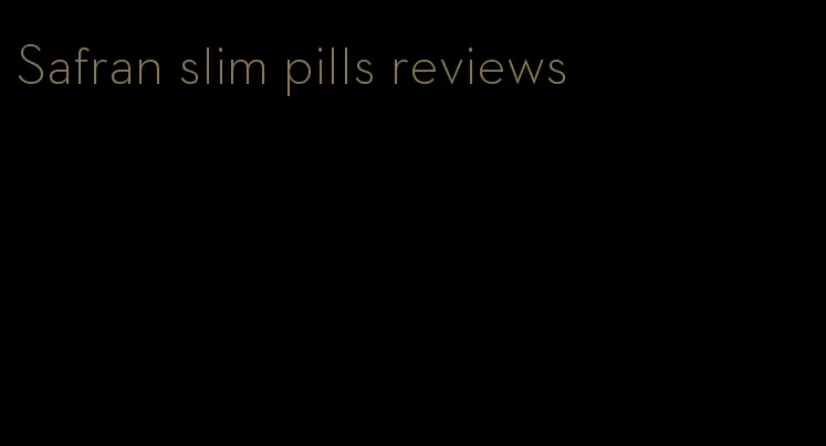 Safran slim pills reviews