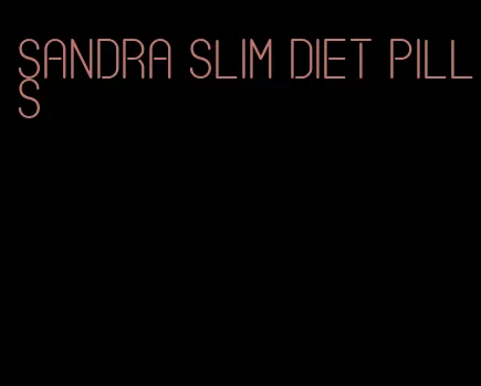 Sandra slim diet pills