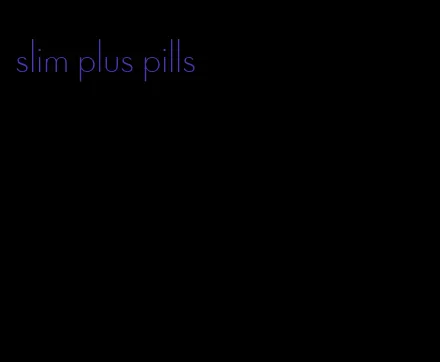slim plus pills