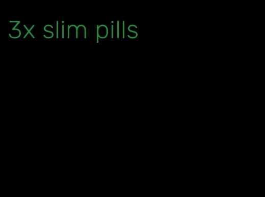 3x slim pills