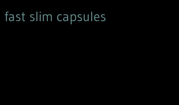 fast slim capsules