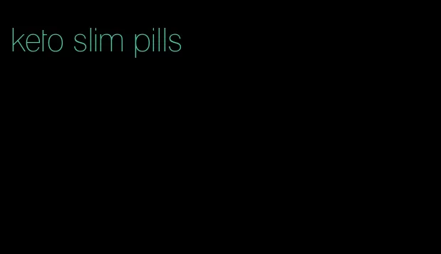 keto slim pills
