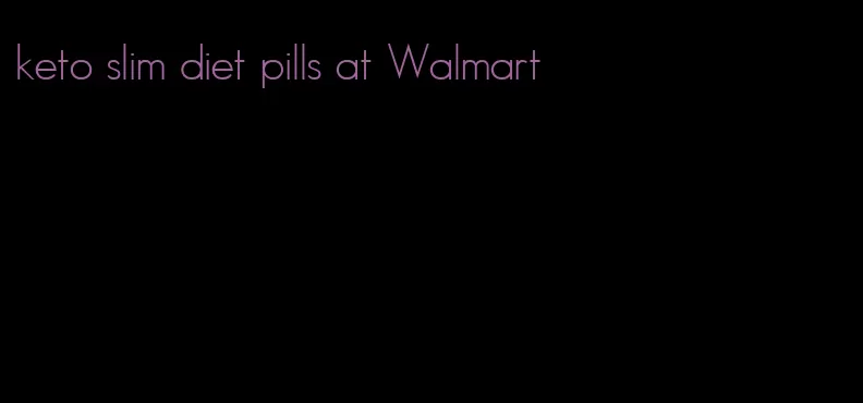 keto slim diet pills at Walmart
