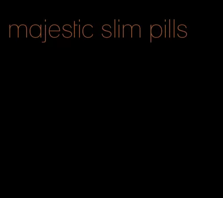 majestic slim pills