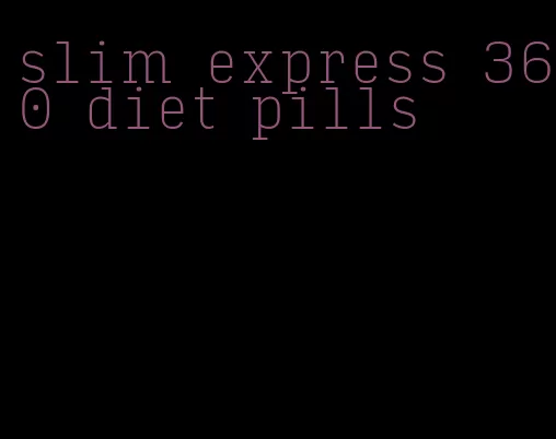 slim express 360 diet pills