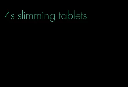 4s slimming tablets