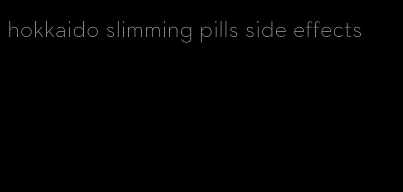 hokkaido slimming pills side effects