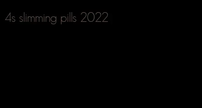 4s slimming pills 2022