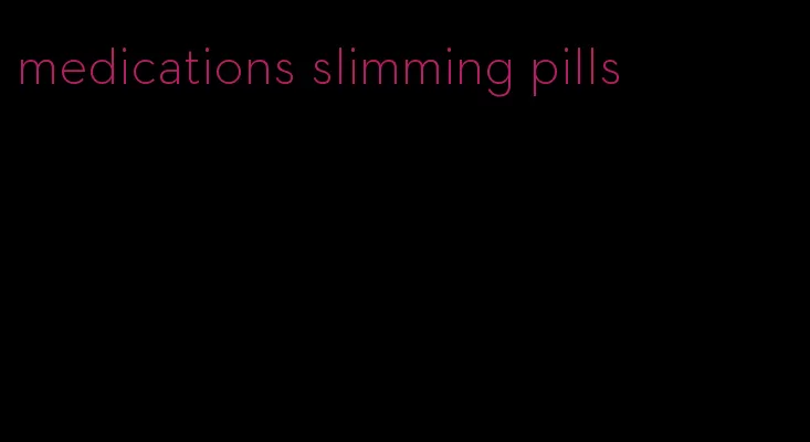 medications slimming pills