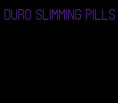 Duro slimming pills