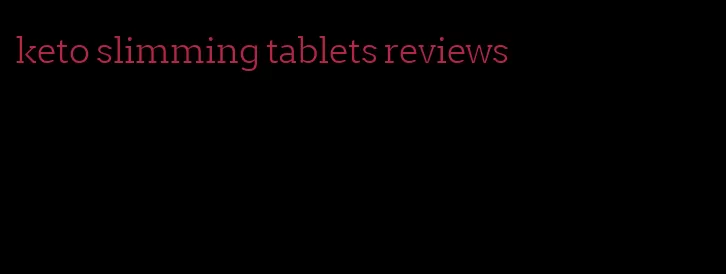 keto slimming tablets reviews