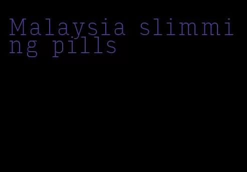 Malaysia slimming pills