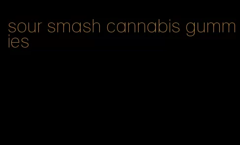 sour smash cannabis gummies