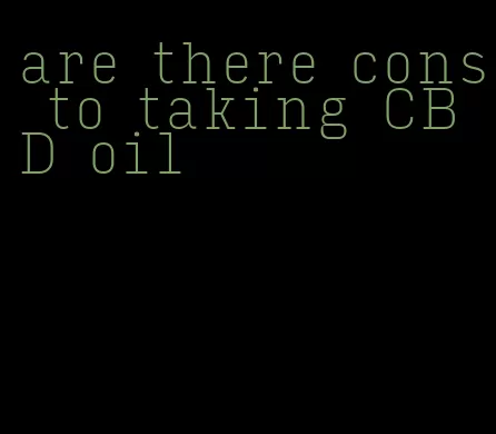 are there cons to taking CBD oil