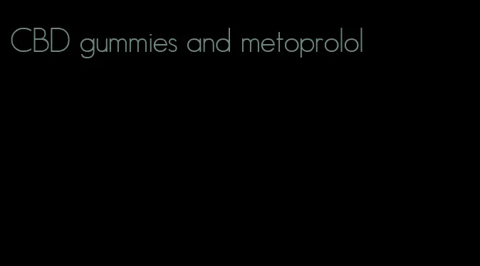 CBD gummies and metoprolol