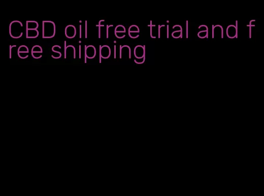 CBD oil free trial and free shipping