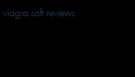 viagra soft reviews