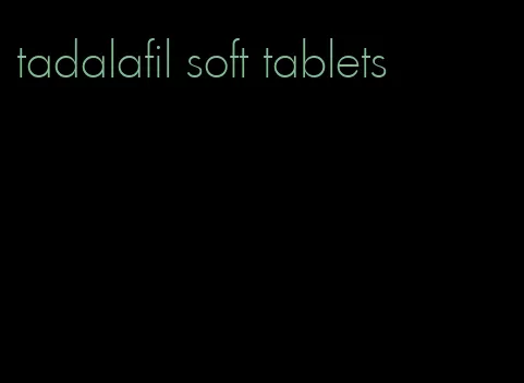 tadalafil soft tablets
