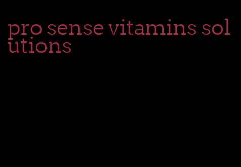 pro sense vitamins solutions