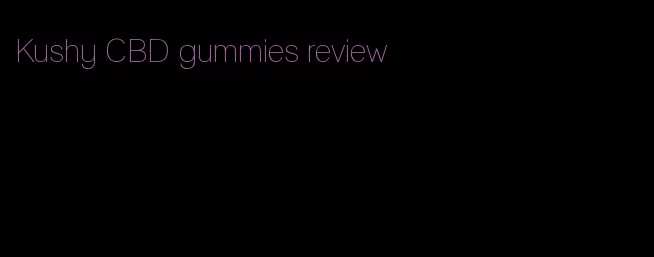 Kushy CBD gummies review