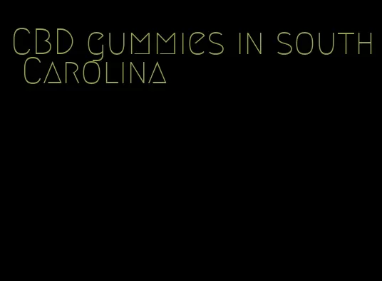 CBD gummies in south Carolina