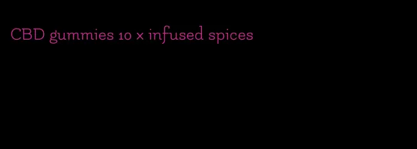 CBD gummies 10 x infused spices