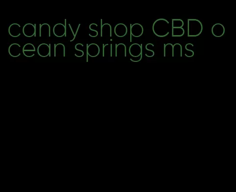 candy shop CBD ocean springs ms
