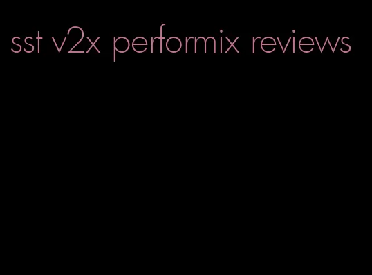 sst v2x performix reviews