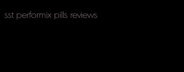 sst performix pills reviews