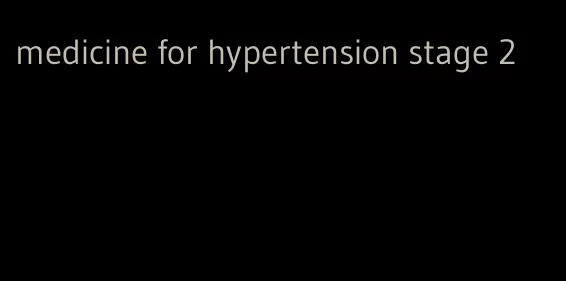 medicine for hypertension stage 2
