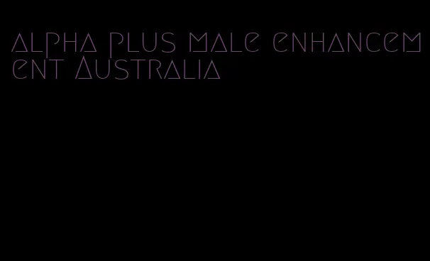 alpha plus male enhancement Australia