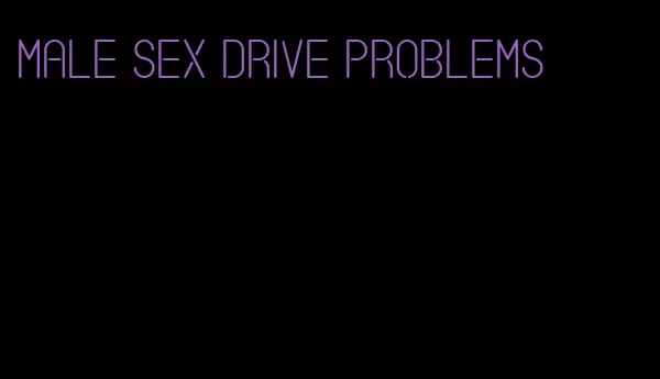 male sex drive problems
