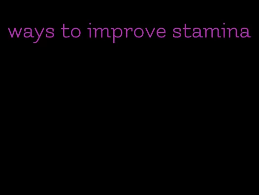 ways to improve stamina
