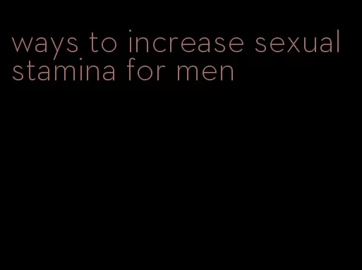 ways to increase sexual stamina for men