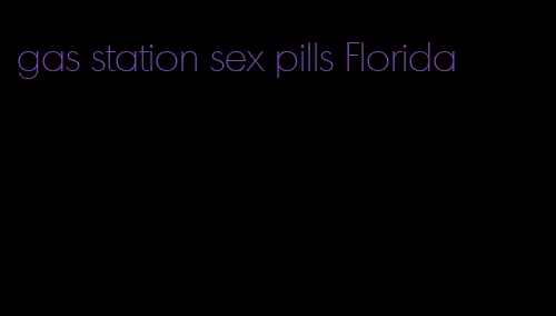 gas station sex pills Florida