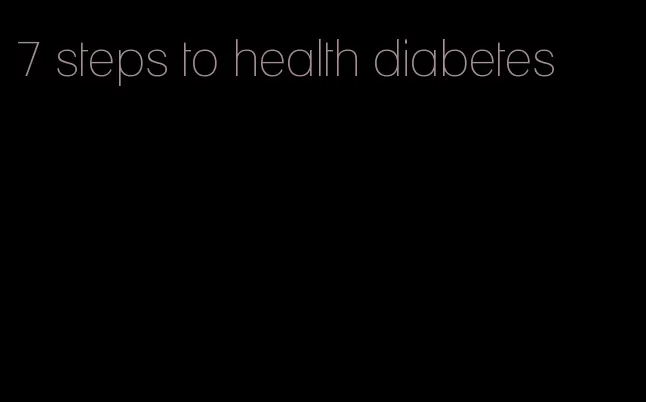 7 steps to health diabetes