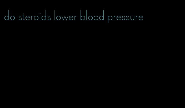 do steroids lower blood pressure