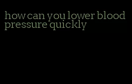 how can you lower blood pressure quickly