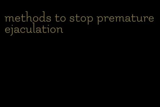 methods to stop premature ejaculation