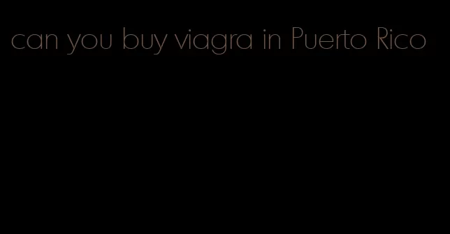 can you buy viagra in Puerto Rico